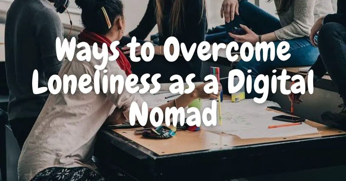 Ways to Overcome Loneliness as a Digital Nomad
