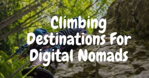 Best Climbing Destinations For Digital Nomads