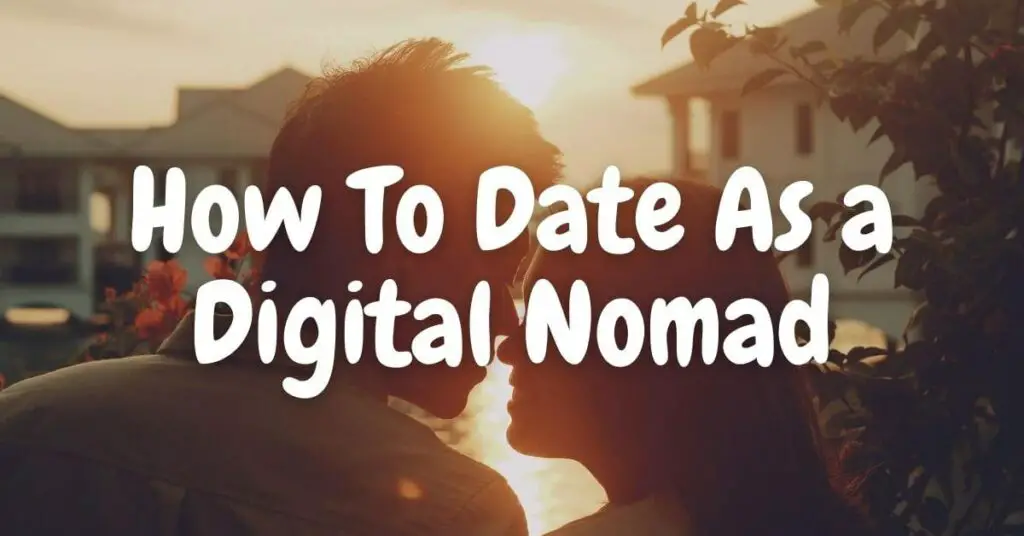 How to Date as a Digital Nomad