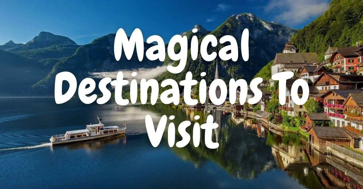 Magical Destinations To Visit