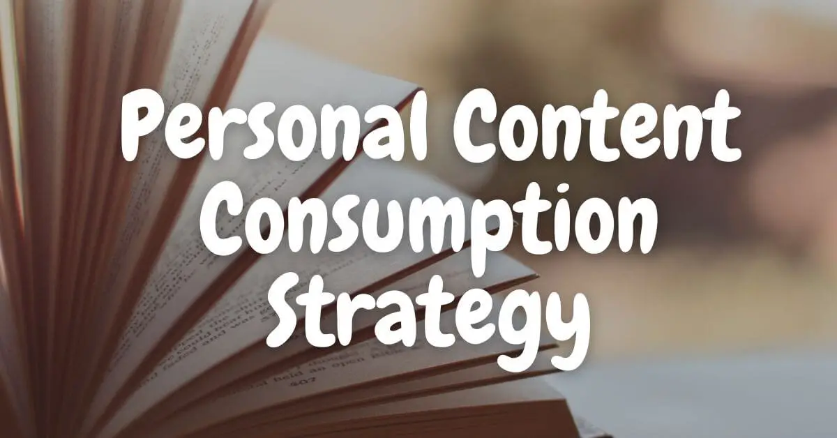 Personal Content Consumption Strategy